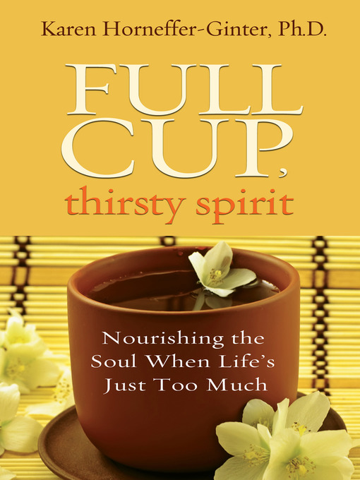Title details for Full Cup, Thirsty Spirit by Karen Horneffer-Ginter, Ph.D. - Available